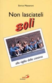 Non lasciateli soli. Alla vigilia della cresima - Enrico Masseroni - copertina