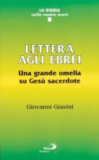 Lettera agli ebrei. Una grande omelia su Gesù sacerdote - Giovanni Giavini - copertina