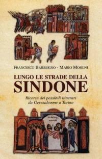 Lungo le strade della Sindone - Francesco Barbesino,Mario Moroni - copertina