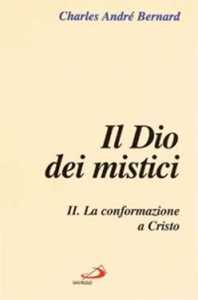 Libro Il dio dei mistici. Vol. 2: La conformazione a Cristo Charles-André Bernard