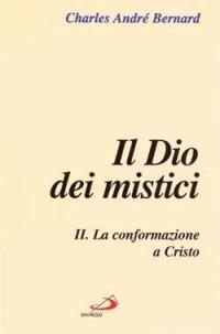Il dio dei mistici. Vol. 2: La conformazione a Cristo - Charles-André Bernard - copertina