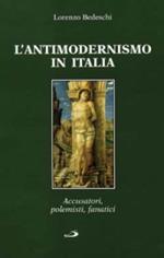 L'  antimodernismo in Italia. Polemisti, delatori e fanatici