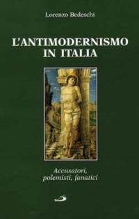 L'  antimodernismo in Italia. Polemisti, delatori e fanatici - Lorenzo Bedeschi - copertina