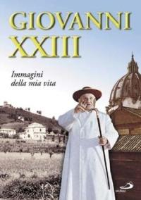 Giovanni XXIII. Immagini della mia vita - Giovanni XXIII - copertina