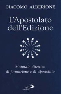 L' apostolato dell'edizione. Manuale direttivo di formazione e di apostolato - Giacomo Alberione - copertina