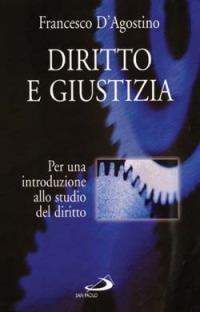 Diritto e giustizia. Per una introduzione allo studio del diritto - Francesco D'Agostino - copertina
