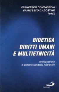 Bioetica, diritti umani e multietnicità. Immigrazione e sistema sanitario nazionale - Francesco Compagnoni,Francesco D'Agostino - copertina