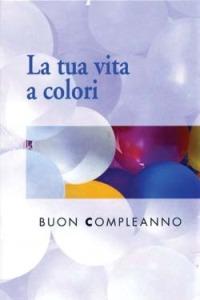 La tua vita a colori. Buon compleanno - copertina