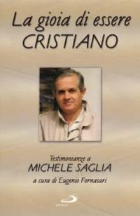 La gioia di essere cristiano. Testimonianze a Michele Saglia - copertina
