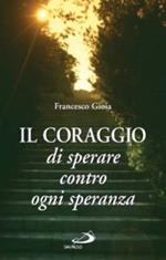 Il coraggio di sperare contro ogni speranza