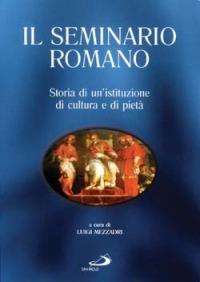 Il Seminario Romano. Storia di un'istituzione di cultura e di pietà - copertina