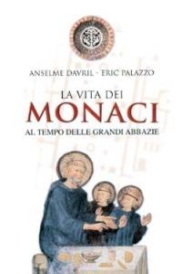 La vita dei monaci al tempo delle grandi abbazie - Anselme Davril,Eric Palazzo - copertina