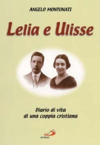 Lelia e Ulisse. Diario di vita di una coppia cristiana - Angelo Montonati - copertina