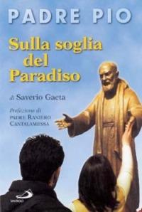 Padre Pio. Sulla soglia del paradiso - Saverio Gaeta - copertina
