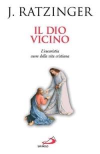 Il Dio vicino. L'eucaristia cuore della vita cristiana - Benedetto XVI (Joseph Ratzinger) - copertina