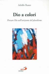 Dio a colori. Pensare Dio nell'orizzonte del pluralismo - Adolfo Russo - copertina