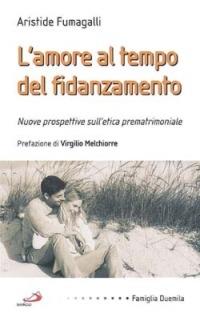 L'amore al tempo del fidanzamento. Nuove prospettive sull'etica prematrimoniale - Aristide Fumagalli - copertina