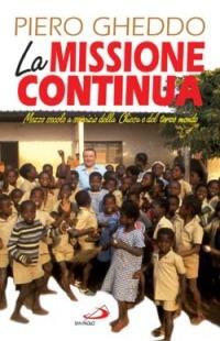 La missione continua. Mezzo secolo a servizio della Chiesa e del terzo mondo - Piero Gheddo - copertina