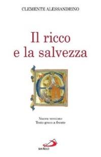Il ricco e la salvezza. Quis dives salvetur? - Clemente Alessandrino (san) - copertina