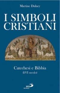 I simboli cristiani. Catechesi e Bibbia (I-VI secolo) - Martine Dulaey - copertina