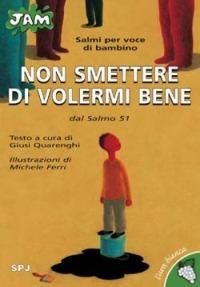 Non smettere di volermi bene. Salmi per voce di bambino. Dal Salmo 51. Ediz. illustrata - Giusi Quarenghi - copertina