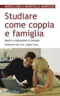 Studiare come coppia e famiglia. Motivi e indicazioni di metodo - Marco Lora,Maristella Ambrosini - copertina