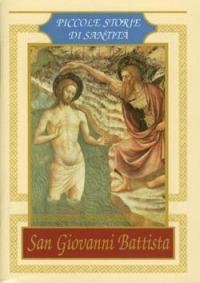 San Giovanni Battista. Piccole storie di santità - Giacomo Facchinetti - copertina