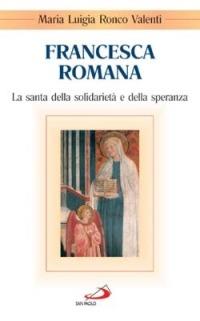 Francesca Romana. La santa della solidarietà e della speranza - M. Luigia Valenti Ronco - copertina