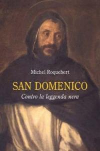 San Domenico. Contro la leggenda nera - Michel Roquebert - copertina