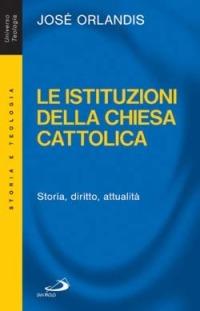 Le istituzioni della Chiesa cattolica. Storia, diritto, attualità - José Orlandis - copertina
