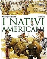 I nativi americani. Vita quotidiana. Scoprire la storia