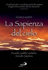 La sapienza del cielo. Proverbi, Giobbe, Qohèlet, Siracide, Sapienza - Maurice Gilbert - copertina