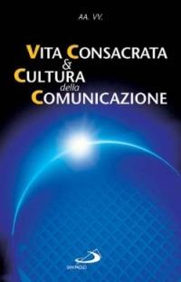 Vita consacrata e cultura della comunicazione. Atti del Convegno (Roma, 26-27 marzo 2004) - copertina
