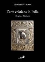 L' arte cristiana in Italia. Vol. 1: Origini e Medioevo.