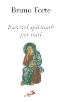 Esercizi spirituali per tutti - Bruno Forte - copertina