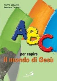 ABC per capire il mondo di Gesù - Roberta Taverna,Filippo Serafini - copertina