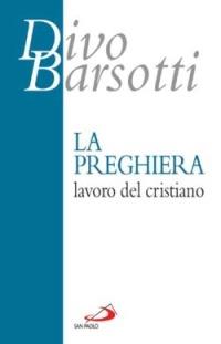 La preghiera, lavoro del cristiano - Divo Barsotti - copertina