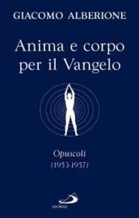 Anima e corpo per il vangelo. Opuscoli (1953-1957) - Giacomo Alberione - copertina