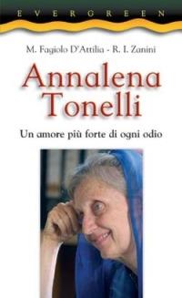 Annalena Tonelli. Un amore più forte di ogni odio - Miela Fagiolo D'Attilia,Roberto Italo Zanini - copertina