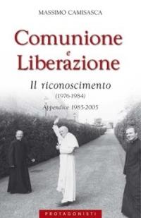 Comunione e Liberazione 1976-1984. Il riconoscimento (1976-1984). Appendice 1985-2005 - Massimo Camisasca - copertina