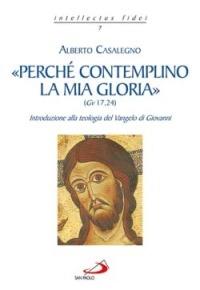 «Perché contemplino la mia gloria» (Gv 17,24) - Alberto Casalegno - copertina
