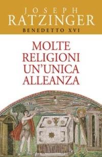 Molte religioni un'unica alleanza. Il rapporto tra ebrei e cristiani. Il dialogo delle religioni - Benedetto XVI (Joseph Ratzinger) - copertina