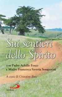 Sui sentieri dello Spirito. Con Padre Achille Fosco e Madre Francesca Saveria Semporini - Achille Fosco,F. Saveria Semporini - copertina