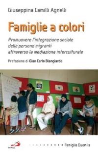Famiglie a colori. Promuovere l'integrazione sociale delle persone migranti attraverso la mediazione interculturale - Giuseppina Camilli Agnelli - copertina