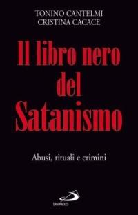 Il libro nero del satanismo. Abusi, rituali e crimini - Tonino Cantelmi,Cristina Cacace - copertina