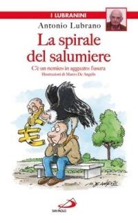 La spirale del salumiere. C'è un nemico in agguato: l'usura - Antonio Lubrano - copertina