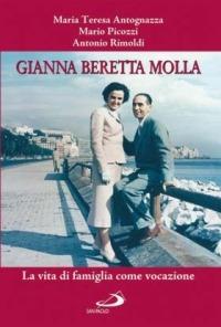 Gianna Beretta Molla. La vita di famiglia come vocazione - Maria Teresa Antognazza,Mario Picozzi,Antonio Rimoldi - copertina