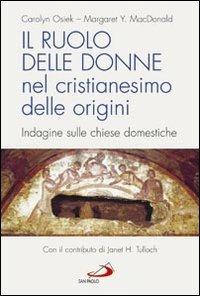 Il ruolo delle donne nel cristianesimo delle origini. Indagine sulle chiese domestiche - Carolyn Osiek,Margaret Y. MacDonald - copertina