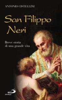 San Filippo Neri. Breve storia di una grande vita - Antonio Cistellini - copertina
