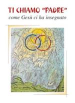 Ti chiamo «padre» come Gesù ci ha insegnato